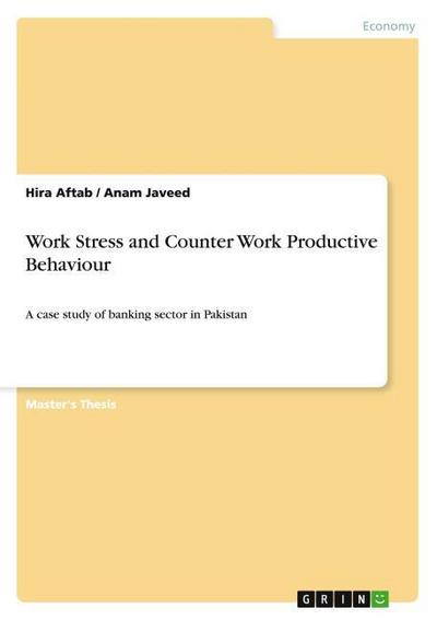 Work Stress and Counter Work Productive Behaviour