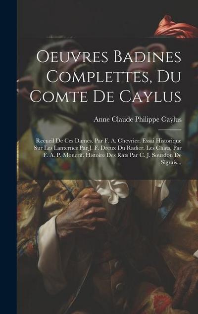 Oeuvres Badines Complettes, Du Comte De Caylus: Recueil De Ces Dames. Par F. A. Chevrier. Essai Historique Sur Les Lanternes Par J. F. Dreux Du Radier
