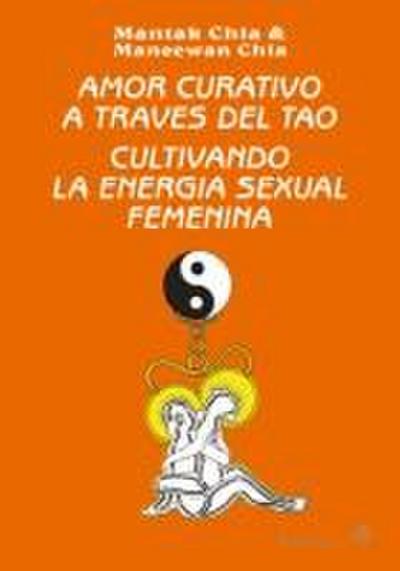 Amor curativo a través del tao : cultivando la energía sexual femenina