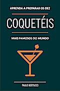 Aprenda a preparar os 10 coquetéis mais famosos do mundo