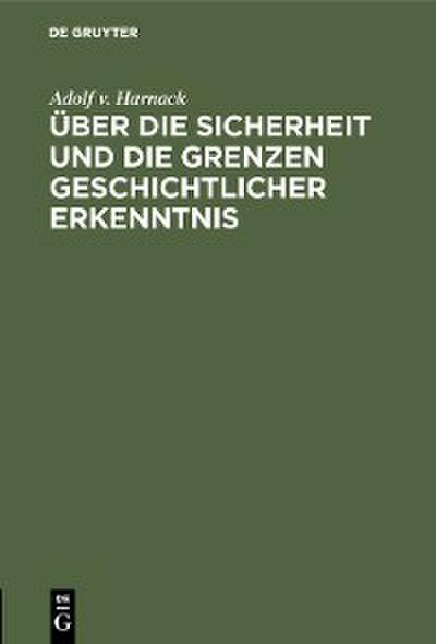 Über die Sicherheit und die Grenzen geschichtlicher Erkenntnis