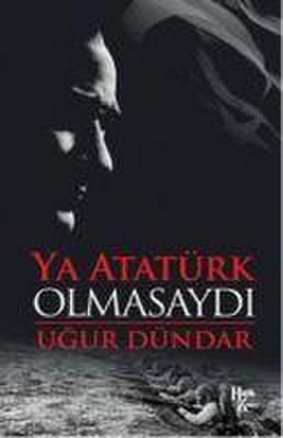 Ya Atatürk Olmasaydi