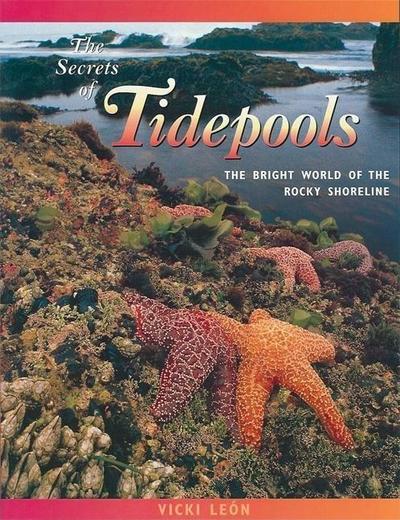 The Secrets of Tidepools: The Bright World of the Rocky Shoreline