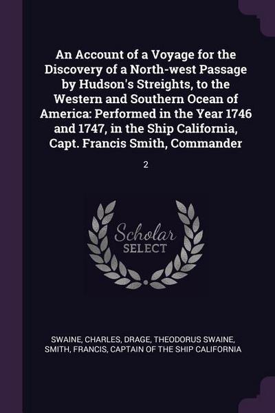 An Account of a Voyage for the Discovery of a North-west Passage by Hudson’s Streights, to the Western and Southern Ocean of America