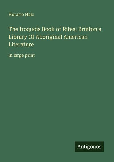 The Iroquois Book of Rites; Brinton’s Library Of Aboriginal American Literature