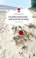 Du liebst mich nicht - und auch das ist okay.. Life is a Story - story.one