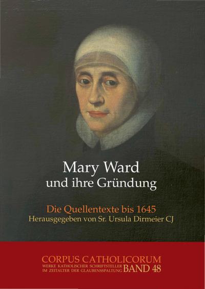Mary Ward und ihre Gründung. Teil 1 bis Teil 4 / Mary Ward und ihre Gründung. Teil 4