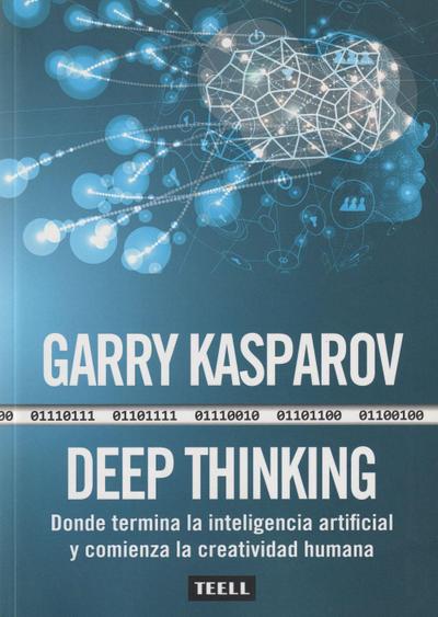 Kasparov, G: Deep thinking : donde termina la inteligencia a