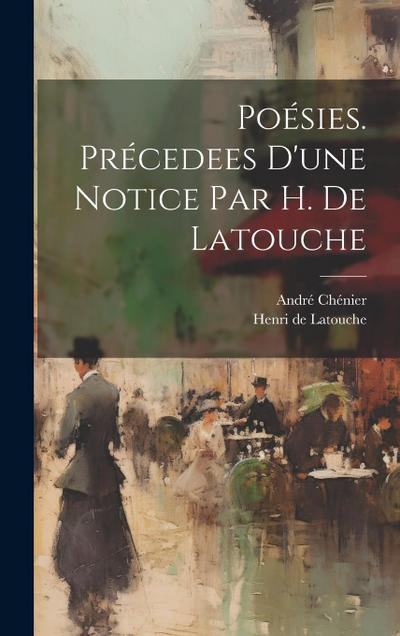 Poésies. Précedees d’une notice par H. de Latouche