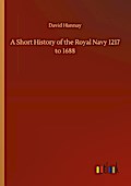 A Short History of the Royal Navy 1217 to 1688