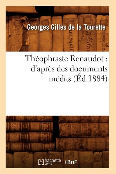 Théophraste Renaudot: d’Après Des Documents Inédits (Éd.1884)