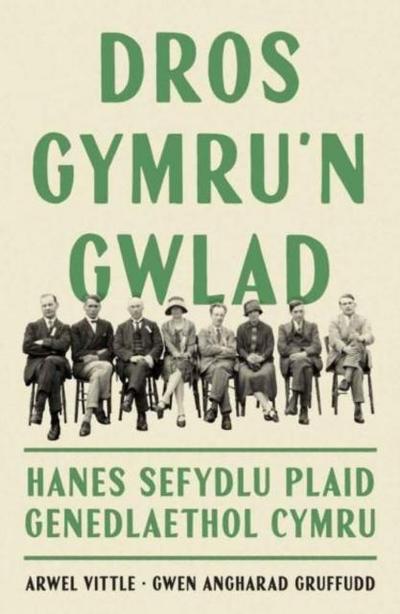 Dros Gymru’n Gwlad: Hanes Sefydlu Plaid Genedlaethol Cymru