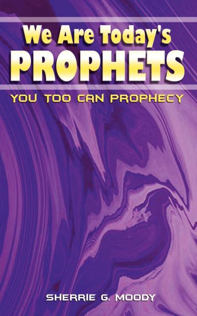We Are Today’s Prophets