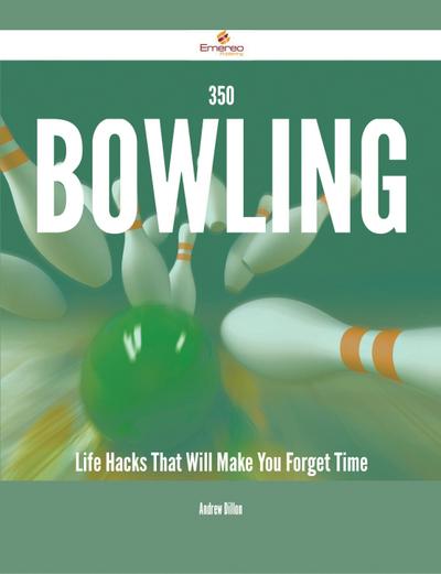 350 Bowling Life Hacks That Will Make You Forget Time