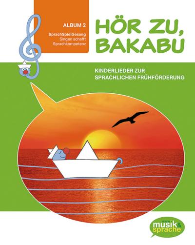 Hör zu, Bakabu - Album 2: Kinderlieder zur sprachlichen Frühförderung / Kinderbuch mit Audio-CD