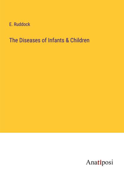 The Diseases of Infants & Children