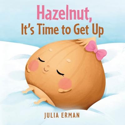 Hazelnut, It’s Time to Get Up