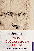 Vom glückseligen Leben und andere Schriften