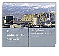 Die industrielle Schweiz - vom 18. ins 21. Jahrhundert