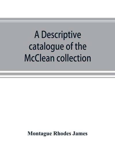 A descriptive catalogue of the McClean collection of manuscripts in the Fitzwilliam museum