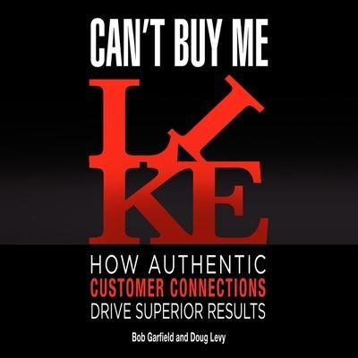 Can’t Buy Me Like: How Authentic Customer Connections Drive Superior Results