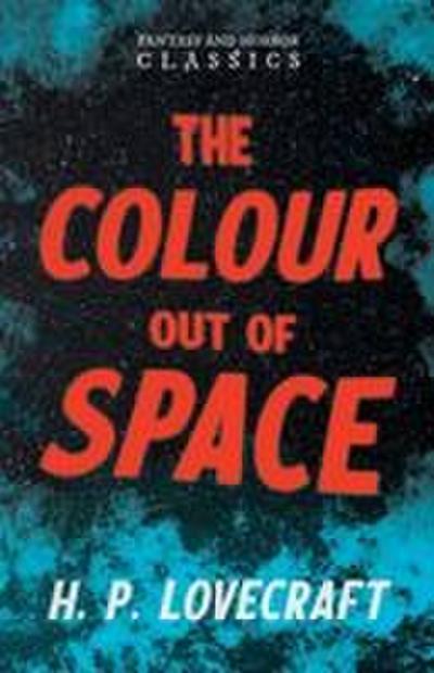 The Colour Out of Space (Fantasy and Horror Classics) ; With a Dedication by George Henry Weiss