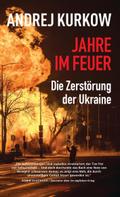 Jahre im Feuer: Die Zerstörung der Ukraine