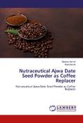 Nutraceutical Ajwa Date Seed Powder as Coffee Repl