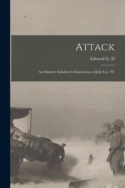 Attack: An Infantry Subaltern’s Impressions of July lst, 191