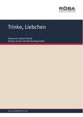 Trinke, Liebchen