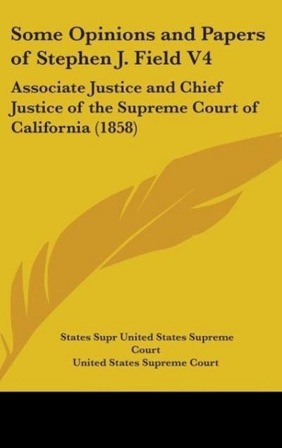 Some Opinions And Papers Of Stephen J. Field V4