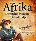 Afrika Dispatches from the Outside Edge - Kingsley Holgate