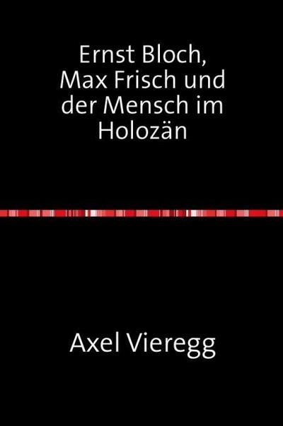 Ernst Bloch, Max Frisch und der Mensch im Holozän