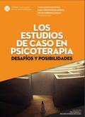 Los estudios de caso en psicoterapia: desafíos y posibilidades