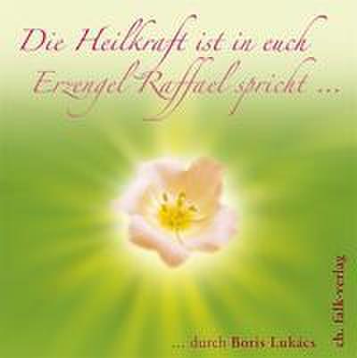 Die Heilkraft ist in euch. Erzengel Raffael spricht
