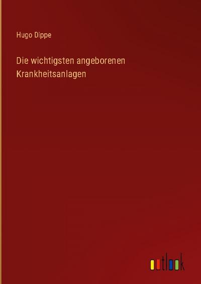 Die wichtigsten angeborenen Krankheitsanlagen