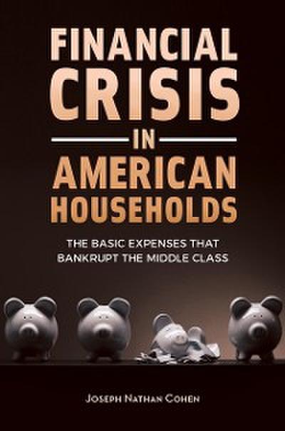 Financial Crisis in American Households: The Basic Expenses That Bankrupt the Middle Class