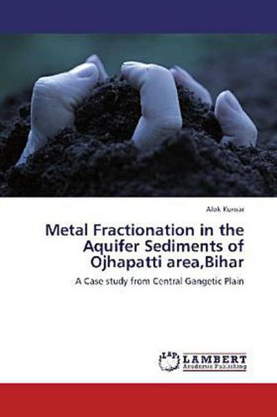 Metal Fractionation in the Aquifer Sediments of Ojhapatti area,Bihar