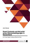 Smart Contracts und die juristischen Rahmenbedingungen in Deutschland. Zum Einsatz Digitaler Verträge auf Blockchain-Basis