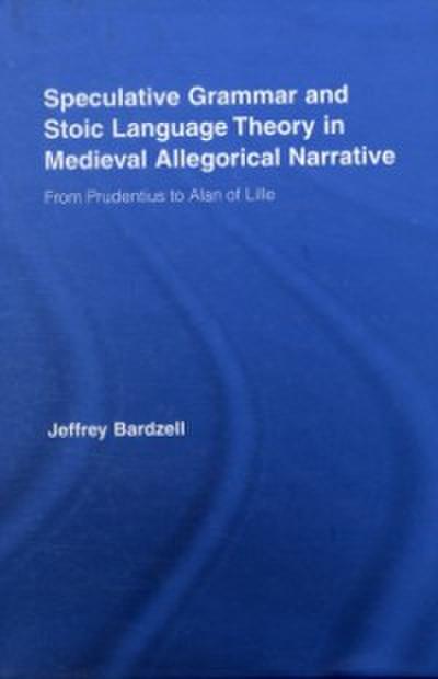 Speculative Grammar and Stoic Language Theory in Medieval Allegorical Narrative