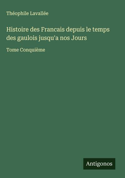 Histoire des Francais depuis le temps des gaulois jusqu’a nos Jours