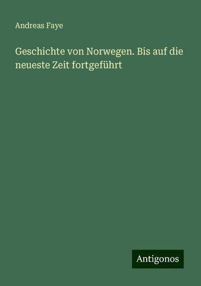 Geschichte von Norwegen. Bis auf die neueste Zeit fortgeführt
