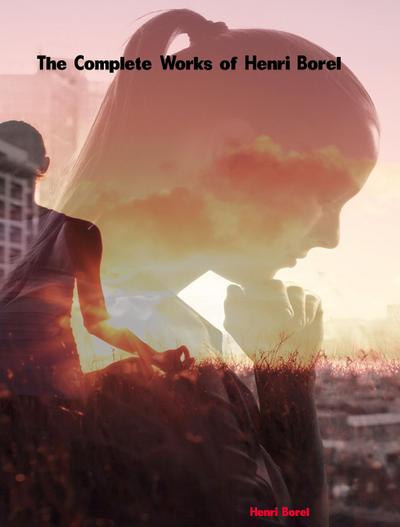 The Complete Works of Henri Borel