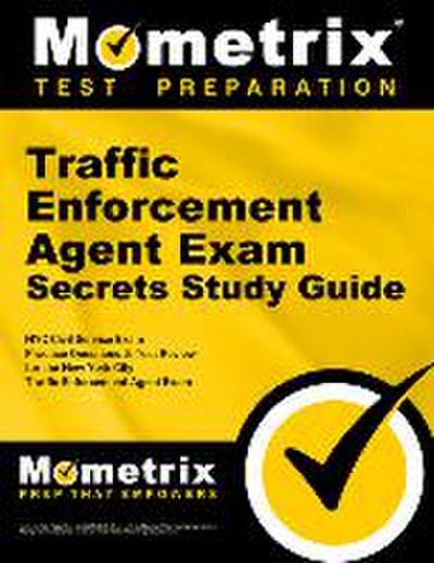 Traffic Enforcement Agent Exam Secrets Study Guide: NYC Civil Service Exam Practice Questions & Test Review for the New York City Traffic Enforcement
