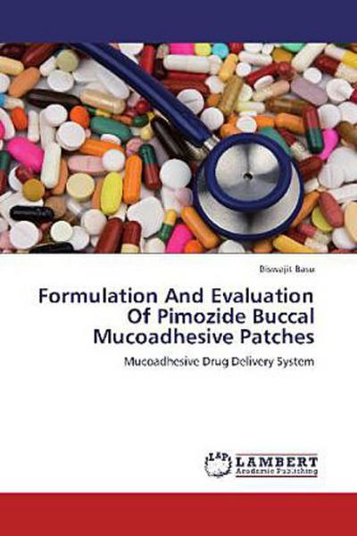Formulation And Evaluation Of Pimozide Buccal Mucoadhesive Patches