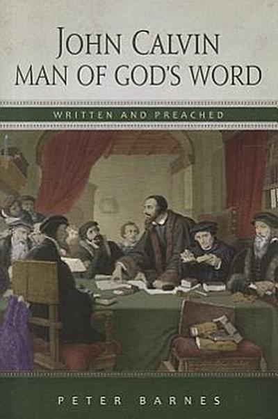 John Calvin: Man of God’s Word, Written & Preached