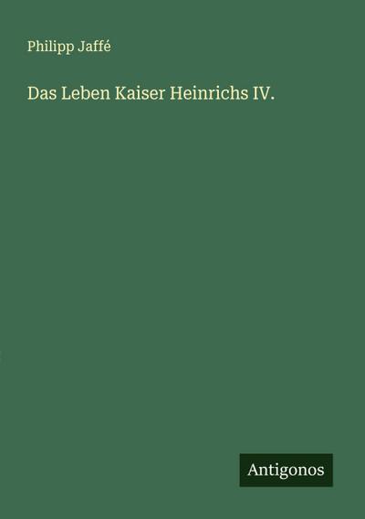 Das Leben Kaiser Heinrichs IV.