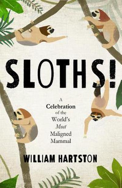 Sloths: A Celebration of the World’s Most Maligned Mammal