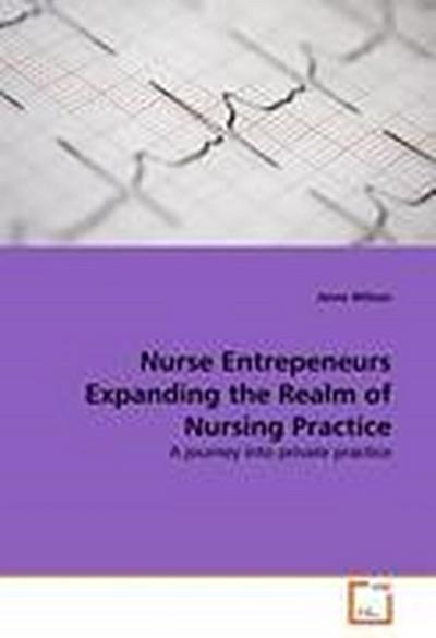 Nurse Entrepeneurs Expanding the Realm of Nursing Practice
