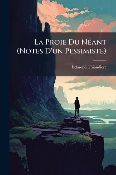 La Proie Du NÃ(c)ant (Notes D’un Pessimiste)
